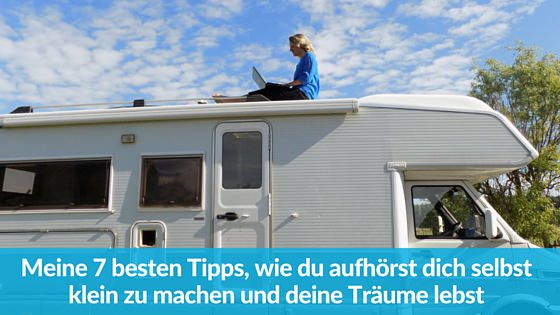 Meine 7 besten Tipps, wie du aufhörst dich als Frau selbst klein zu machen und deine Träume lebst