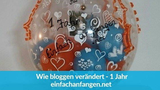 Wie bloggen verändert – 1 Jahr einfachanfangen.net