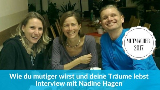 Wie du mutiger wirst und deine Träume lebst – Interview mit Nadine Hagen