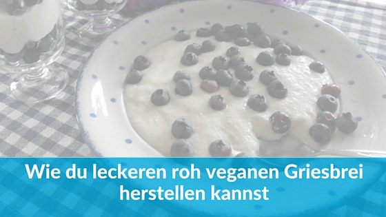 roh vegan Griesbrei ohne Milch