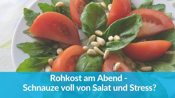 Rohkost am Abend – Schnauze voll von Salat und Stress?