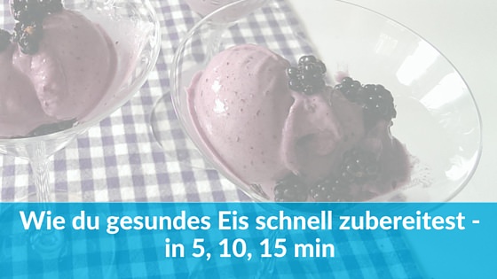 Wie du gesundes Eis schnell zubereitest – in 5, 10, 15 min