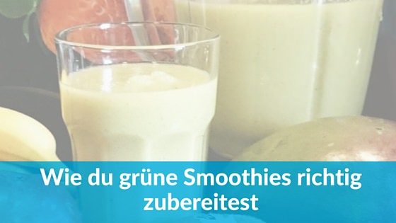 Wie du grüne Smoothies richtig zubereitest